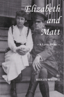 Elizabeth and Matt: A Love Story 7774571663 Book Cover