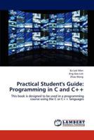 Practical Student's Guide: Programming in C and C++: This book is designed to be used in a programming course using the C or C++ languages 3848434172 Book Cover