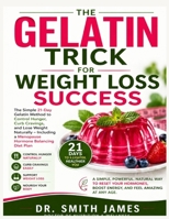 The Gelatin Trick for Weight Loss Success: The Simple 21-Day Gelatin Method to Control Hunger, Curb Cravings, and Lose Weight Naturally Including a Menopause Hormone Balancing Diet Plan B0GYXB1NKS Book Cover