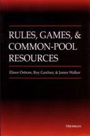 Rules, Games, and Common-Pool Resources (Ann Arbor Books) 0472065467 Book Cover