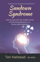 Sundown Syndrome: How to Cope with the Sudden Onset of Disturbing Behaviors in a Person with Dementia (Dementia Care Made Easier) B0B5KXB5DS Book Cover