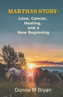 MARTHA'S STORY: Love, Cancer, Healing, and a New Beginning B099TG6J27 Book Cover