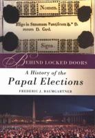 Behind Locked Doors: A History of the Papal Elections 1403969620 Book Cover