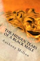 The Hidden Tears of A Black Male 1540549992 Book Cover