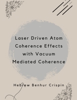 Laser Driven Atom Coherence Effects with Vacuum Mediated Coherence B0CVJP5DDG Book Cover
