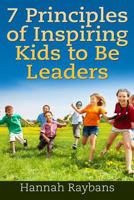 7 Principles of Inspiring Kids to Be Leaders 1795595558 Book Cover