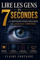 Lire les Gens en 7 Secondes: La Methode pour Decoder le Langage Corporel: Micro-expressions, Gestes et Signaux Non Verbaux pour Devoiler les Mensonges et Communiquer avec Autorite (French Edition) B0HHG87TMT Book Cover