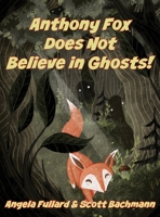 Anthony Fox Does Not Believe in Ghosts! 1732114285 Book Cover
