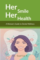 Her Smile, Her Health: A Woman’s Guide to Dental Wellness B0GSGT2SCC Book Cover
