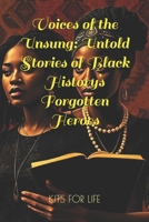 Voices of the Unsung: Untold Stories of Black History’s Forgotten Heroes: Discover the Hidden Contributions of Black Innovators, Activists, Artists, and Educators (BLACH HISTORY MONTH 2025) B0DSFFWQFQ Book Cover