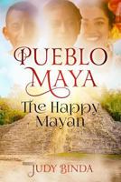 Pueblo Maya: The Happy Mayan 1728762626 Book Cover