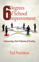 Six Degrees of School Improvement: Empowering a New Profession of Teaching 1617353663 Book Cover