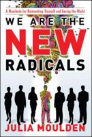 We Are the New Radicals: A Manifesto for Reinventing Yourself and Saving the World 0071496300 Book Cover