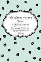 The Wonder Island Boys: Adventures on Strange Islands 1530167744 Book Cover