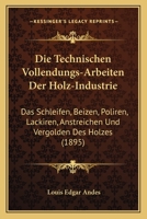 Die Technischen Vollendungsarbeiten Der Holzindustrie 1160872511 Book Cover