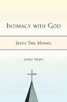 Intimacy with God: Jesus the Model 1450225209 Book Cover