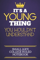 It's A Young Thing You Wouldn't Understand Small (6x9) College Ruled Notebook: Show you care with our personalised family member books, a perfect way ... books are ideal for all the family to enjoy. 1675132488 Book Cover