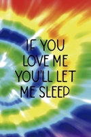 If You Love Me You'll Let Me Sleep: Notebook Journal Composition Blank Lined Diary Notepad 120 Pages Paperback Rainbow Spiral Stoner 1707038120 Book Cover