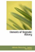 Elements of Dogmatic History 1178513335 Book Cover