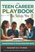 The Teen Career Playbook and The Future You: Essential Strategies for Thriving in School, Work, and Life B0DSSXLRKV Book Cover