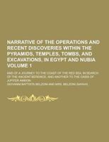 Narrative of the Operations and Recent Discoveries Within the Pyramids, Temples, Tombs, and Excavations, in Egypt and Nubia, Vol. 1 of 2: And of a Journey to the Coast of the Red Sea, in Search of the 1230288872 Book Cover