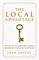 Local Advantage : Why Real Estate Agents Are Choosing Independent over Big Box Brokerages 1970329092 Book Cover