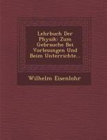 Lehrbuch Der Physik: Zum Gebrauche Bei Vorlesungen Und Beim Unterrichte... 1249982537 Book Cover
