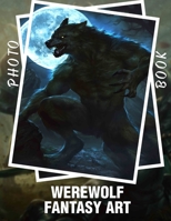 Werewolf Fantasy Art Photo Book: Captivating Illustrations Featuring Mythical Creatures For Fans Of Fantasy And Horror B0DPXMDB7C Book Cover