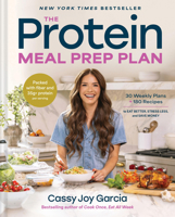 The Protein Meal Prep Plan: 30 Weekly Plans + 180 Recipes to Eat Better, Stress Less, and Save Money (Packed with Fiber and 35g+ Protein Per Serving)