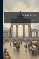 Novitäten: Dem Herrn Verfasser Der Antiquitäten Demüthigst Zugeeignet... 127180509X Book Cover