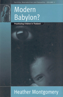 Modern Babylon?: Prostituting Children in Thailand (Fertility Reproduction and Sexuality, Volume 2) 1571813187 Book Cover