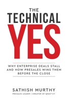 The Technical Yes - Why Enterprise Deals Stall and How Presales Wins Them Before the Close 9376314344 Book Cover