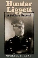 Hunter Liggett: A Soldier's General 1623497450 Book Cover