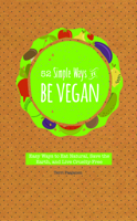 52 Simple Ways to Be Vegan: Easy Ways to Eat Natural, Save the Earth, and Live Cruelty-Free 1633530612 Book Cover