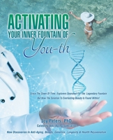 Activating Your Inner Fountain of Youth: New Discoveries in Anti-aging, Beauty, Genetics, Longevity & Health Rejuvenation 1698704070 Book Cover