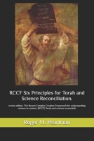 RCCF Six Principles for Torah and Science Reconciliation.: review edition. The Recent Complex Creation Framework for understanding science in context. (RCCF) Torah and science reconciled! 1512041815 Book Cover