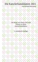 Die Kanzlerkandidaten 2021: Die Wege von Union, SPD und Grünen zu ihren Kanzlerkandidaten. 2. erweiterte Auflage 3756858952 Book Cover