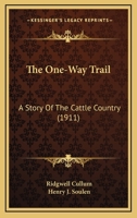 The one-way trail;: A story of the cattle country, 1530066824 Book Cover