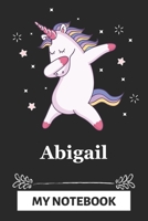 Abigail My Notebook: A Personalized Notebook Gift for Abigail Unicorn Notebook For Girls Lined Writing 110 Pages 6x9 inches Matte Finish Cover 1660800846 Book Cover