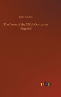 The DAWN Of The XIXth CENTURY In ENGLAND. A Social Sketch of the Times. 1515122875 Book Cover