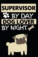 Supervisor By Day Dog Lover By Night: Funny Supervisor Notebook/Journal (6 X 9) Gift For Christmas Or Birthday 1677259280 Book Cover