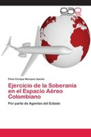 Ejercicio de la Soberanía en el Espacio Aéreo Colombiano 6202131659 Book Cover