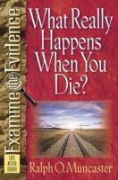 What Really Happens When You Die? (Examine the Evidence Series) 0736903658 Book Cover