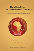 The African Union: Legal and Institutional Framework: A Manual on the Pan-African Organization 900422100X Book Cover