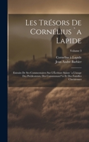 Les tr�sors de Corn�lius `a Lapide: Extraits de ses commentaires sur l'�criture Sainte `a l'usage des pr�dicateurs, des communaut^es et des familles chr�tiennes; Volume 3 0274620642 Book Cover