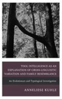 Tool Intelligence as an Explanation of Cross-Linguistic Variation and Family Resemblance: An Evolutionary and Typological Investigation 1498561217 Book Cover