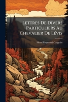 Lettres De Divers Particuliers Au Chevalier De Levis (1895) 1149602767 Book Cover