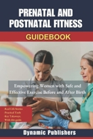 PRENATAL AND POSTNATAL FITNESS: Empowering Women with Safe and Effective Exercise Before and After Birth B0DX72P3BD Book Cover