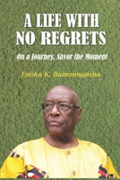 A Life with No Regrets: On a Journey, Savor the Moment 1090480156 Book Cover