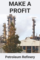 Make A Profit: Petroleum Refinery: The Business Of Petroleum Refining Book B08Y6548NV Book Cover